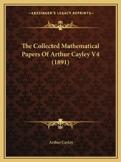 The Collected Mathematical Papers Of Arthur Cayley V4 (1891) by Arthur Cayley