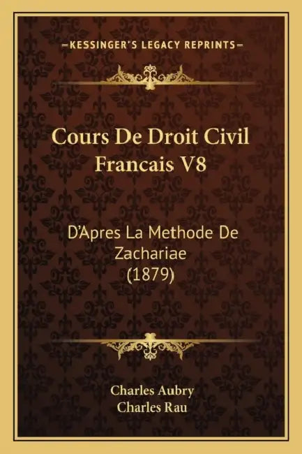 Cours De Droit Civil Francais V8: D'Apres La Methode De Zachariae (1879) by Charles Aubry, Charles Rau
