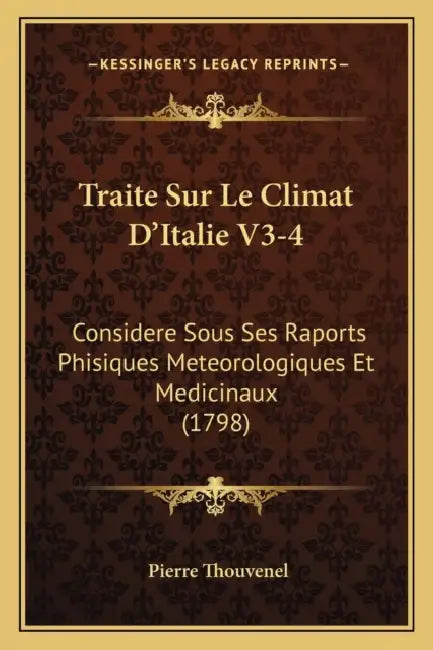 Traite Sur Le Climat D'Italie V3-4: Considere Sous Ses Raports Phisiques Meteorologiques Et Medicinaux (1798) by Pierre Thouvenel