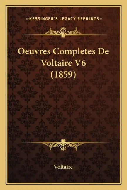 Oeuvres Completes De Voltaire V6 (1859) by Voltaire