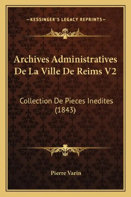 Archives Administratives De La Ville De Reims V2: Collection De Pieces Inedites (1843) by Pierre Varin