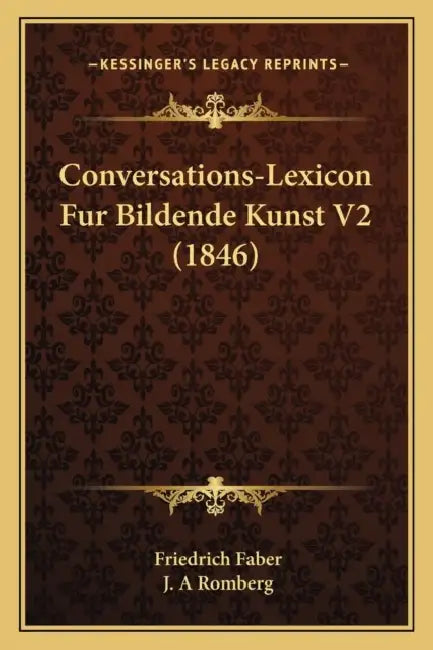 Conversations-Lexicon Fur Bildende Kunst V2 (1846) by Friedrich Faber, J. A. Romberg