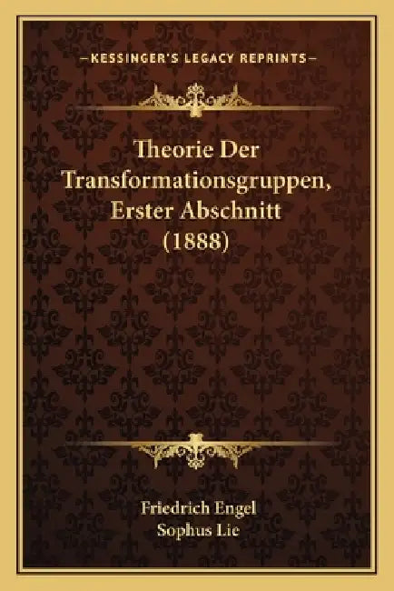 Theorie Der Transformationsgruppen, Erster Abschnitt (1888) by Friedrich Engel, Sophus Lie