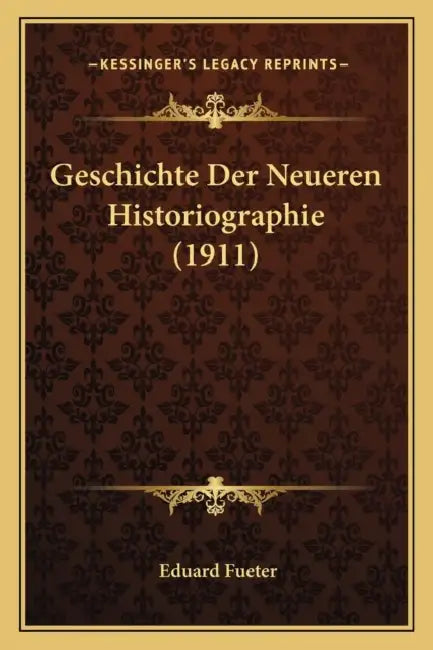 Geschichte Der Neueren Historiographie (1911) by Eduard Fueter