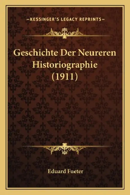 Geschichte Der Neureren Historiographie (1911) by Eduard Fueter