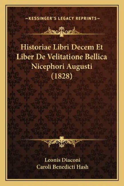 Historiae Libri Decem Et Liber De Velitatione Bellica Nicephori Augusti (1828) by Leonis Diaconi, Caroli Benedicti Hash