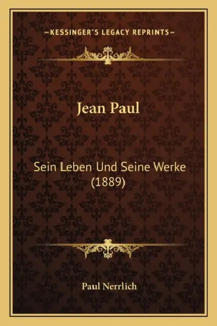 Jean Paul: Sein Leben Und Seine Werke (1889) by Paul Nerrlich