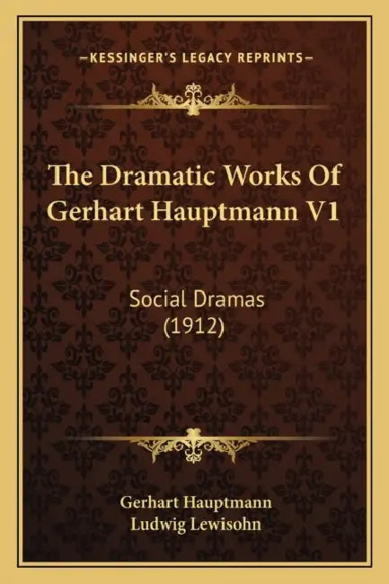 The Dramatic Works Of Gerhart Hauptmann V1: Social Dramas (1912) by Gerhart Hauptmann, Ludwig Lewisohn