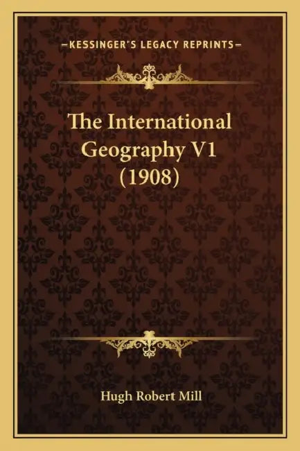 The International Geography V1 (1908) by Hugh Robert Mill