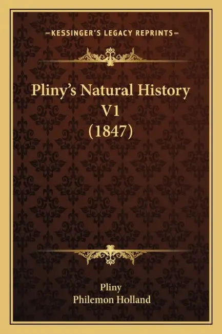 Pliny's Natural History V1 (1847) by Pliny, Philemon Holland