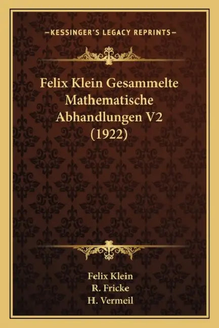 Felix Klein Gesammelte Mathematische Abhandlungen V2 (1922) by Felix Klein, R. Fricke, H. Vermeil