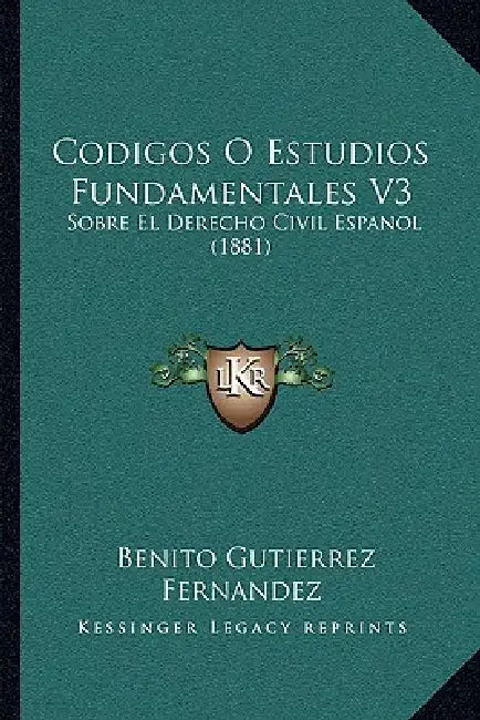 Codigos O Estudios Fundamentales V3: Sobre El Derecho Civil Espanol (1881) by Benito Gutierrez Fernandez