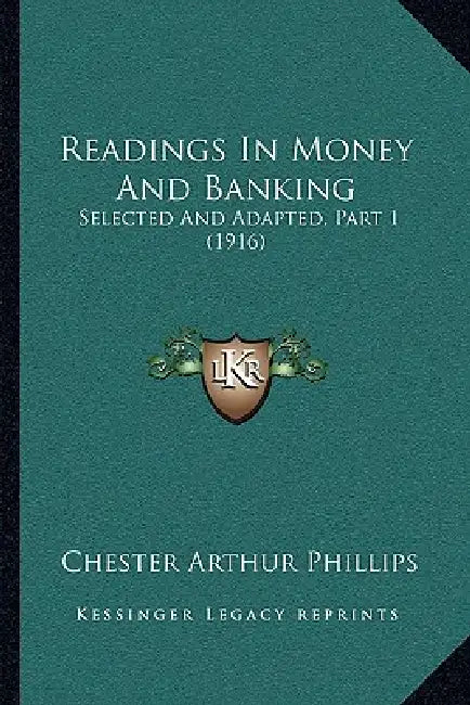 Readings In Money And Banking: Selected And Adapted, Part 1 (1916) by Chester Arthur Phillips