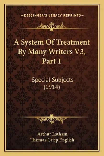 A System Of Treatment By Many Writers V3, Part 1: Special Subjects (1914) by Arthur Latham, Thomas Crisp English