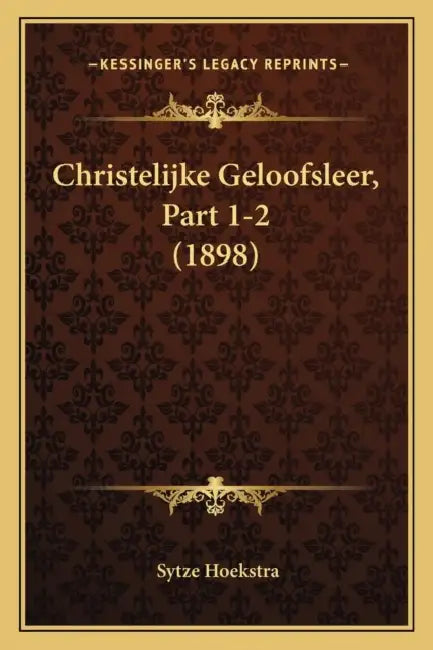 Christelijke Geloofsleer, Part 1-2 (1898) by Sytze Hoekstra