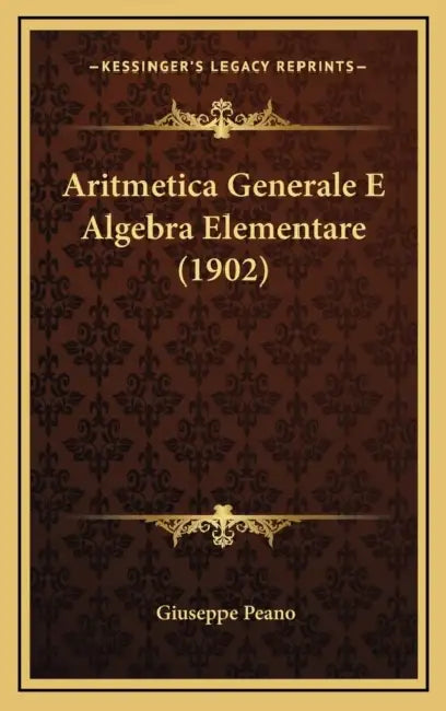 Aritmetica Generale E Algebra Elementare (1902) by Giuseppe Peano