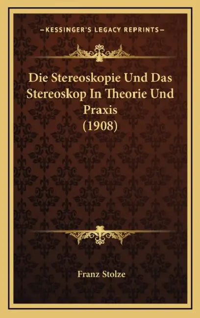 Die Stereoskopie Und Das Stereoskop In Theorie Und Praxis (1908) by Franz Stolze