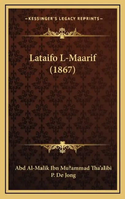 Lataifo L-Maarif (1867) by Abd Al-Malik Ibn Mu?ammad Tha'alibi, P. de Jong