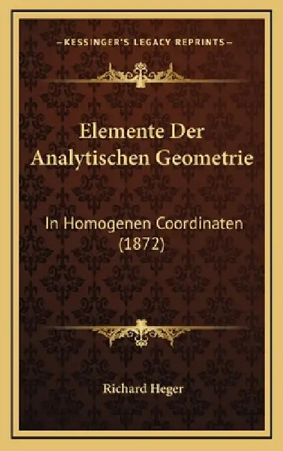 Elemente Der Analytischen Geometrie: In Homogenen Coordinaten (1872) by Richard Heger