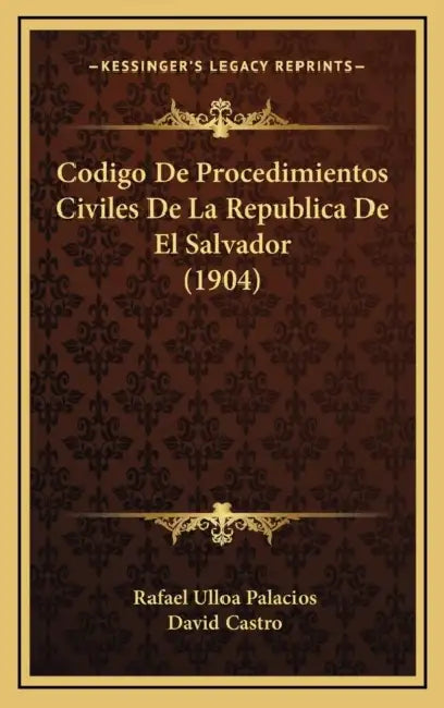 Codigo De Procedimientos Civiles De La Republica De El Salvador (1904) by Rafael Ulloa Palacios, David Castro