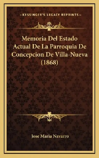 Memoria Del Estado Actual De La Parroquia De Concepcion De Villa-Nueva (1868) by Jose Maria Navarro