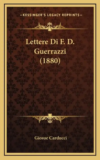 Lettere Di F. D. Guerrazzi (1880) by Giosue Carducci