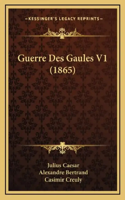Guerre Des Gaules V1 (1865) by Julius Caesar, Alexandre Bertrand, Casimir Creuly