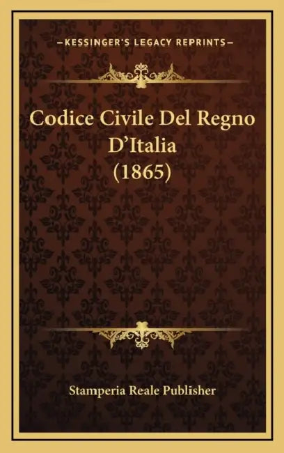Codice Civile Del Regno D'Italia (1865) by Stamperia Reale Publisher