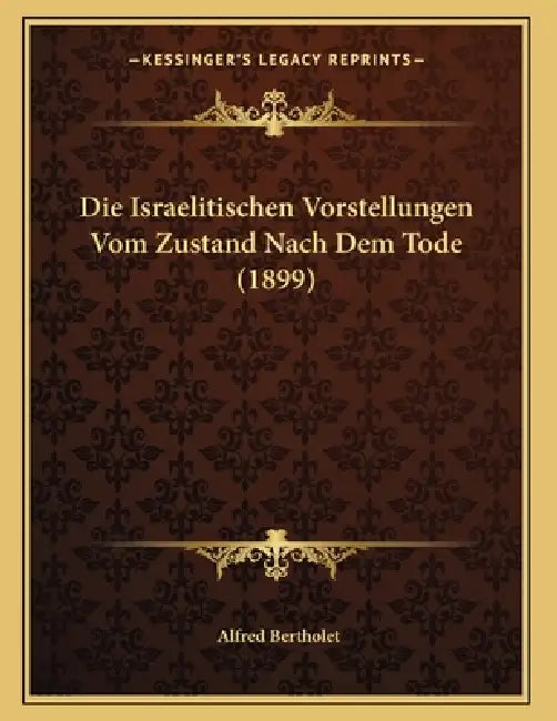Die Israelitischen Vorstellungen Vom Zustand Nach Dem Tode (1899) by Alfred Bertholet