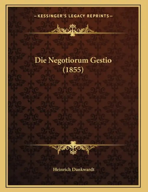 Die Negotiorum Gestio (1855) by Heinrich Dankwardt