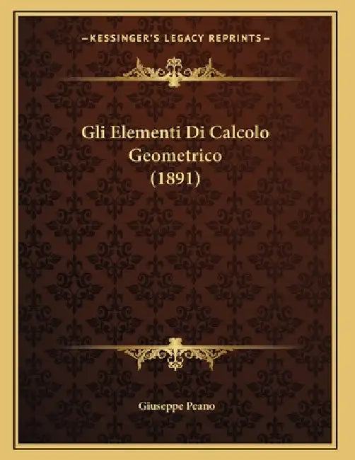 Gli Elementi Di Calcolo Geometrico (1891) by Giuseppe Peano