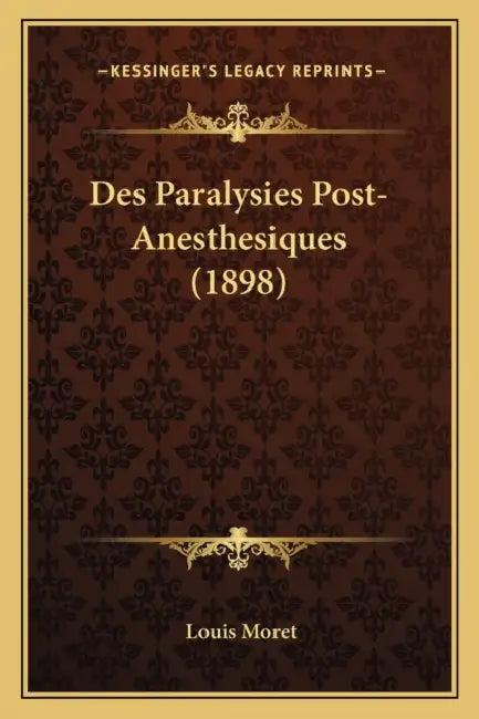 Des Paralysies Post-Anesthesiques (1898) by Louis Moret