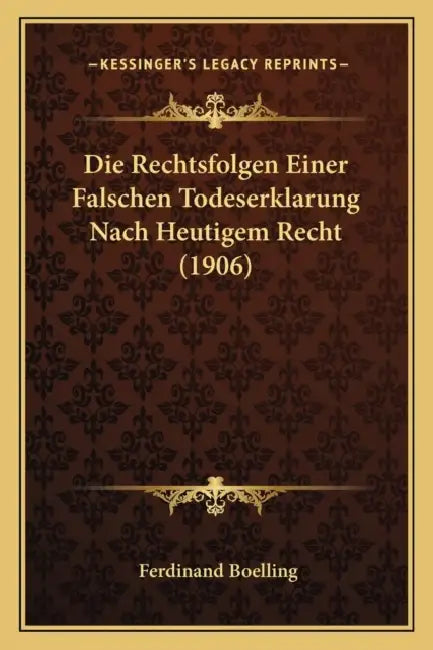 Die Rechtsfolgen Einer Falschen Todeserklarung Nach Heutigem Recht (1906) by Ferdinand Boelling