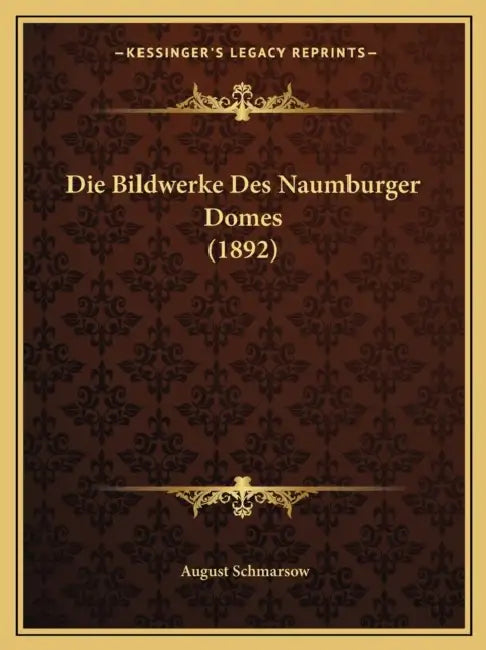 Die Bildwerke Des Naumburger Domes (1892) by August Schmarsow