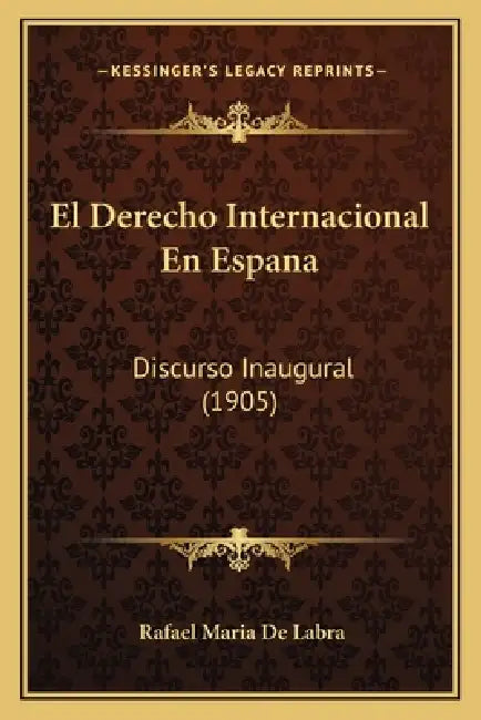 El Derecho Internacional En Espana: Discurso Inaugural (1905) by Rafael Maria De Labra