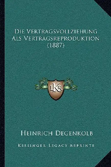 Die Vertragsvollziehung Als Vertragsreproduktion (1887) by Heinrich Degenkolb