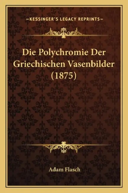 Die Polychromie Der Griechischen Vasenbilder (1875) by Adam Flasch