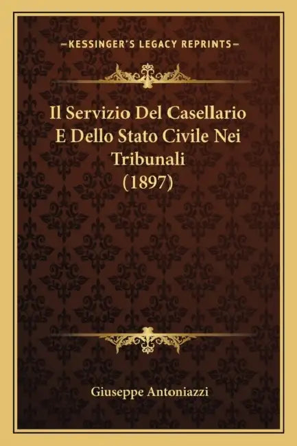 Il Servizio Del Casellario E Dello Stato Civile Nei Tribunali (1897) by Giuseppe Antoniazzi