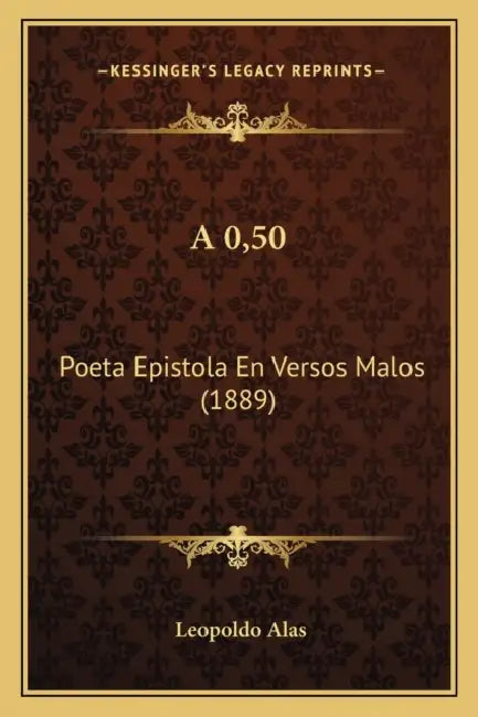 A 0,50: Poeta Epistola En Versos Malos (1889) by Leopoldo Alas