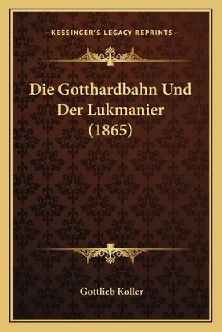 Die Gotthardbahn Und Der Lukmanier (1865) by Gottlieb Koller