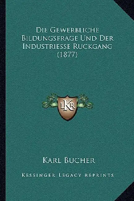 Die Gewerbliche Bildungsfrage Und Der Industriesse Ruckgang (1877) by Karl Bucher