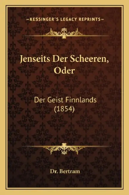 Jenseits Der Scheeren, Oder: Der Geist Finnlands (1854) by Bertram