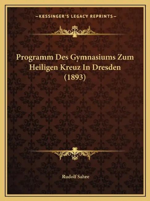 Programm Des Gymnasiums Zum Heiligen Kreuz In Dresden (1893) by Rudolf Sahre