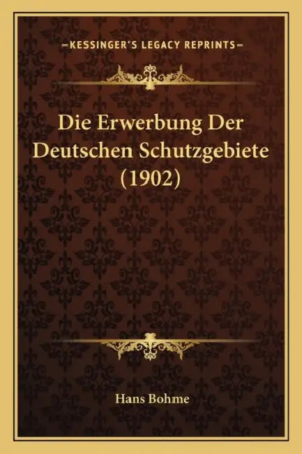 Die Erwerbung Der Deutschen Schutzgebiete (1902) by Hans Bohme