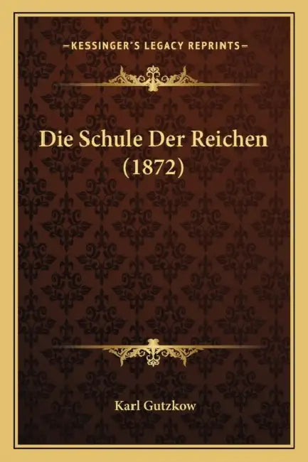 Die Schule Der Reichen (1872) by Karl Gutzkow