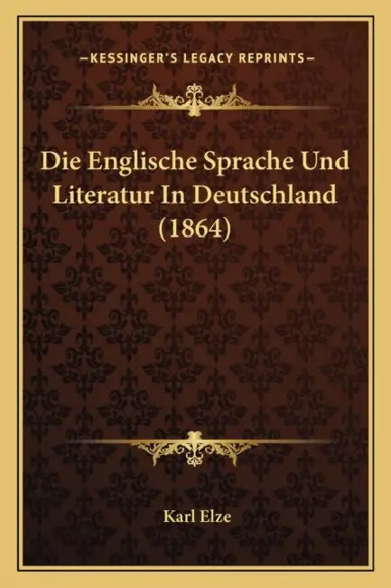Die Englische Sprache Und Literatur In Deutschland (1864) by Karl Elze