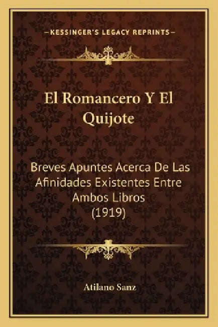 El Romancero Y El Quijote: Breves Apuntes Acerca De Las Afinidades Existentes Entre Ambos Libros (1919) by Atilano Sanz