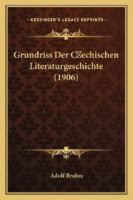 Grundriss Der Cechischen Literaturgeschichte (1906) by Adolf Brabec