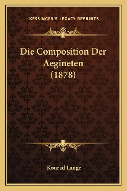 Die Composition Der Aegineten (1878) by Konrad Lange