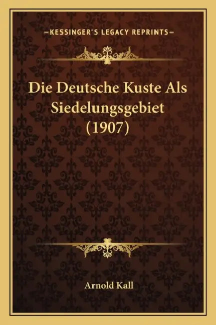 Die Deutsche Kuste Als Siedelungsgebiet (1907) by Arnold Kall